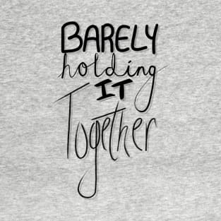 Barely Holding It Together - Black Font T-Shirt